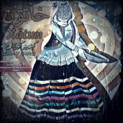 آهنگ گیلامیر گورتال خاٚتون